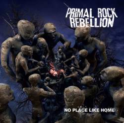 Primal Rock Rebellion : No Place Like Home